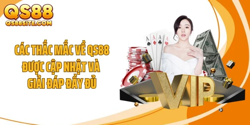 Các thắc mắc về QS88 được cập nhật và giải đáp đầy đủ
