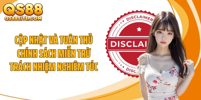 Cập nhật và tuân thủ chính sách miễn trừ trách nhiệm nghiêm túc