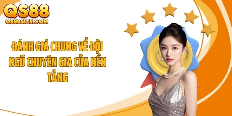 danh gia chung ve doi ngu chuyen gia cua nen tang Đánh giá chung về đội ngũ chuyên gia của nền tảng