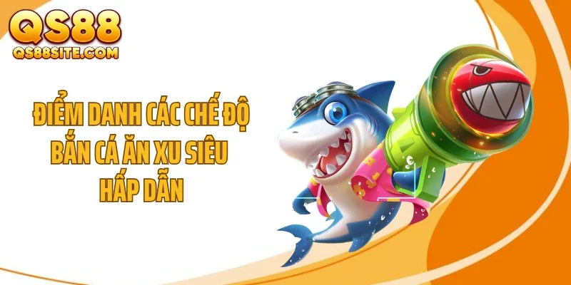 Điểm danh các chế độ bắn cá ăn xu siêu hấp dẫn