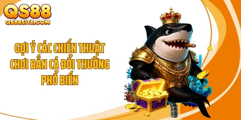 Gợi ý các chiến thuật chơi bắn cá đổi thưởng phổ biến
