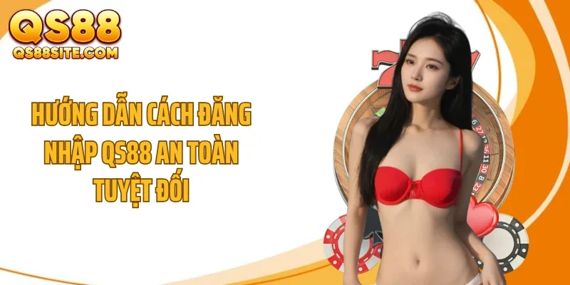 huong dan cach dang nhap qs88 an toan tuyet doi Hướng dẫn cách đăng nhập QS88 an toàn tuyệt đối