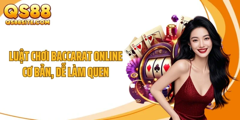 Luật chơi baccarat online cơ bản, dễ làm quen