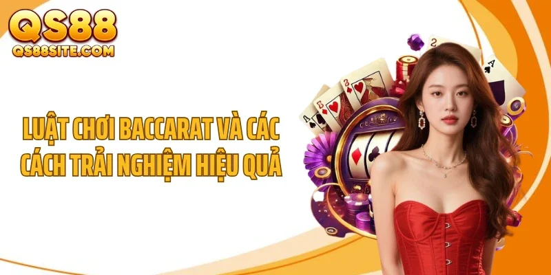 Luật chơi baccarat và các cách trải nghiệm hiệu quả