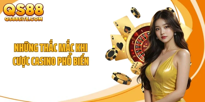 Những thắc mắc khi cược casino phổ biến