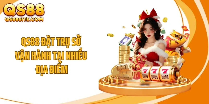 QS88 đặt trụ sở vận hành tại nhiều địa điểm