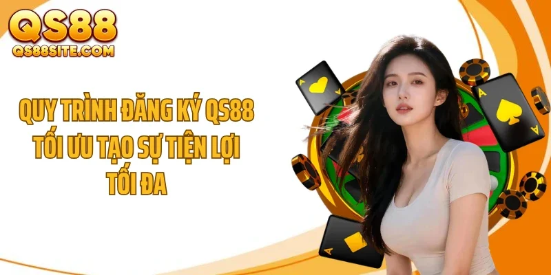 Quy trình đăng ký QS88 tối ưu tạo sự tiện lợi tối đa