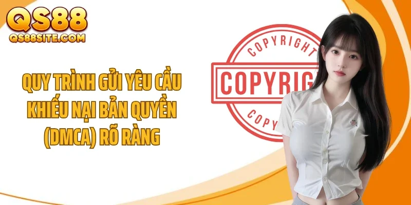 Quy trình gửi yêu cầu khiếu nại bản quyền (DMCA) rõ ràng