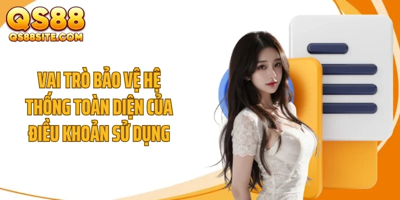 Vai trò bảo vệ hệ thống toàn diện của điều khoản sử dụng